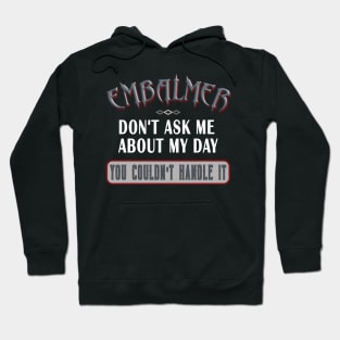 Embalmer Don't Ask You Couldn't Handle It Funny Saying Hoodie